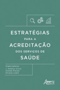 Title: Estratégias para a Acreditação dos Serviços de Saúde, Author: J. Antônio Cirino