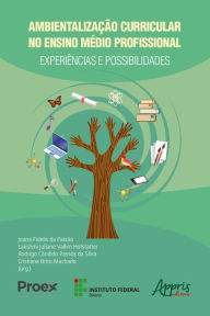 Title: Ambientalização curricular no ensino médio profissional: experiências e possibilidades, Author: Joana Fidelis da Paixão