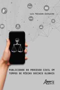 Title: Publicidade do Processo Civil em Tempos de Mídias Sociais Globais, Author: Luís Fernando Centurião
