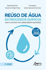 Title: Reúso de Água em Processos Químicos - Modelo Integrado para Gerenciamento Sustentável, Author: Ewerton Emmanuel da Silva Calixto