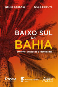 Title: Baixo Sul da Bahia Território, Educação e Identidades, Author: Nelma Barbosa