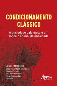 Title: Condicionamento Clássico: A Ansiedade Patológica e um Modelo Animal de Ansiedade, Author: Carolina Macêdo-Souza