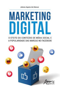 Title: Marketing Digital: o Efeito do Conteúdo de Mídia Social e a Popularidade das Marcas no Facebook, Author: Jeimes Aquino de Alencar