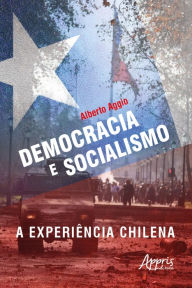 Title: Democracia e Socialismo: A Experiência Chilena, Author: Alberto Aggio