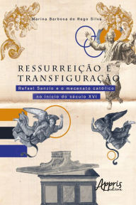 Title: Ressurreição e Transfiguração: Rafael Sanzio e o Mecenato Católico no Início do Século XVI, Author: Marina Barbosa