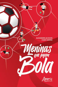 Title: Meninas que Jogam Bola, Author: Alexandre Jackson Chan Vianna