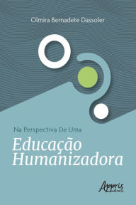 Title: Na Perspectiva de uma Educação Humanizadora, Author: Olmira Bernadete Dassoler