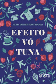 Title: Efeito Vó Tuna, Author: Juliana Abourihan Torres Bergholz