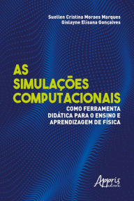 Title: As Simulações Computacionais como Ferramenta Didática para o Ensino e Aprendizagem de Física, Author: Suellen Cristina Moraes Marques