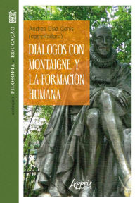 Title: Diálogos con Montaigne y la Formación Humana, Author: Andrea Díaz Genis