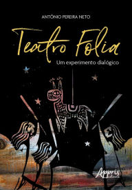 Title: Teatro Folia: Um Experimento Dialógico, Author: Antônio Pereira Neto