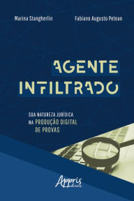 Title: Agente Infiltrado: Sua Natureza Jurídica na Produção Digital de Provas, Author: Marina Stangherlin