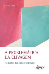 Title: A Problemática da Clivagem: Aspectos Teóricos e Clínicos, Author: Renata Mello