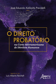 Title: O Direito Probatório na Corte Interamericana de Direitos Humanos, Author: José Eduardo Aidikaitis Previdelli