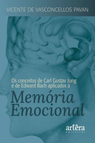 Title: Os Conceitos de Carl Gustav Jung e de Edward Bach Aplicados à Memória Emocional, Author: Vicente de Vasconcellos Pavan