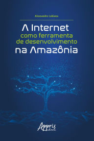 Title: A Internet como Ferramenta de Desenvolvimento na Amazônia, Author: Alessandro Lubiana