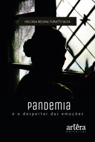 Title: Pandemia e o Despertar das Emoções, Author: Heloisa Regina Turatti Silva