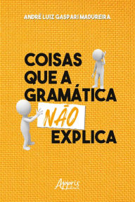 Title: Coisas que a Gramática Não Explica, Author: André Luiz Gaspari Madureira