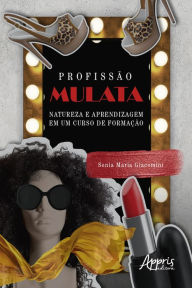 Title: Profissão Mulata: Natureza e Aprendizagem em um Curso de Formação, Author: Sonia Maria Giacomini