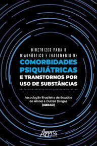 Title: Diretrizes para o Diagnóstico e Tratamento de Comorbidades Psiquiátricas e Transtornos por Uso de Substâncias, Author: Associação Brasileira de Estudos do Álcool e Outra (ABEAD)