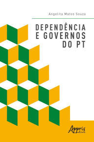 Title: Dependência e Governos do PT, Author: Angelita Matos Souza