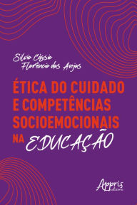 Title: Ética do Cuidado e Competências Socioemocionais na Educação, Author: Silvio Cássio Florêncio dos Anjos