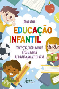 Title: Educação Infantil: Concepções, Instrumentos e Práticas para Autoavaliação Participativa, Author: Bárbara Popp
