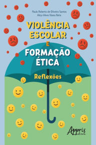 Title: Violência Escolar e Formação Ética: Reflexões, Author: Paulo Roberto de Oliveira Santos