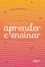 O Gosto por Aprender e Ensinar