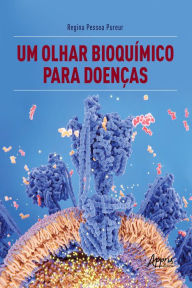 Title: Um Olhar Bioquímico para Doenças, Author: Regina Pessoa Pureur