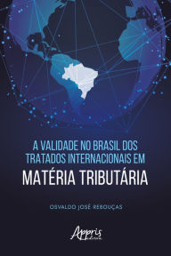 Title: A Validade no Brasil dos Tratados Internacionais em Matéria Tributária, Author: Osvaldo José Rebouças