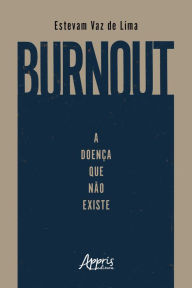 Title: Burnout: A Doença que Não Existe, Author: Estevam Vaz de Lima