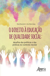 Title: O Direito à Educação de Qualidade Social: Desafios das Políticas e das Práticas no Contexto Escolar, Author: Thais Pacievitch