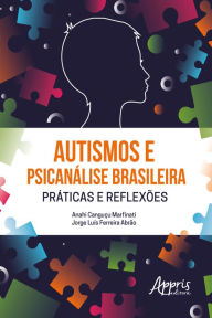 Title: Autismos e Psicanálise Brasileira Práticas e Reflexões, Author: Anahi Canguçu Marfinati