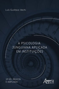 Title: A Psicologia Junguiana Aplicada em Instituições, Author: Luís Gustavo Vechi