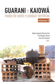 Title: Guarani e Kaiowá: Modos de Existir e Produzir Territórios - Vol. II, Author: Levi Marques Pereira
