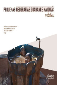 Title: Pequenas Geografias Guarani e Kaiowá: Relatos, Author: Antônio Augusto Rossoto Ioris