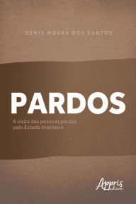 Title: Pardos: A Visão das Pessoas Pardas pelo Estado Brasileiro, Author: Denis Moura dos Santos