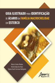 Title: Guia Ilustrado para Identificação de Ácaros da Família Macrochelidae em Esterco, Author: Márcia Cristina Mendes