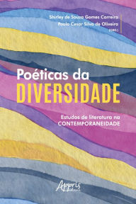 Title: Poéticas da Diversidade: Estudos de Literatura na Contemporaneidade, Author: Paulo Cesar Silva de Oliveira