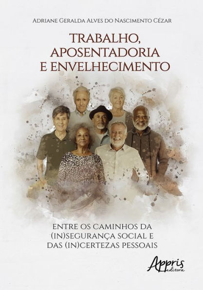 Trabalho, Aposentadoria e Envelhecimento: Entre os Caminhos da (In)Segurança Social e das (In)Certezas Pessoais