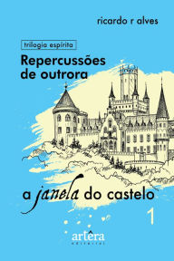 Title: Repercussões de Outrora - Livro 1 (A Janela do Castelo), Author: Ricardo Ribeiro Alves