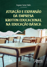 Title: Atuação e Expansão da Empresa Kroton Educacional na Educação Básica, Author: Deysiane Farias Pontes