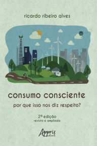 Title: Consumo Consciente: Por Que isso nos Diz Respeito?, Author: Ricardo Ribeiro Alves