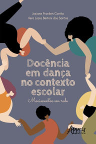 Title: Docência em Dança no Contexto Escolar: Movimentos em Rede, Author: Josiane Franken Corrêa