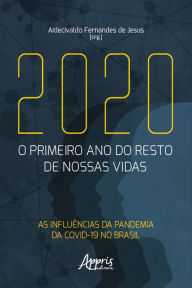 Title: 2020: O Primeiro Ano do Resto de Nossas Vidas - As Influências da Pandemia da Covid-19 no Brasil, Author: Aidecivaldo Fernandes de Jesus