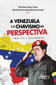 Title: A Venezuela e o Chavismo em Perspectiva: Análises e Depoimentos, Author: Paulo Afonso Velasco Júnior