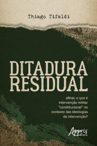 Title: DITADURA RESIDUAL: afinal, o que é intervenção militar 