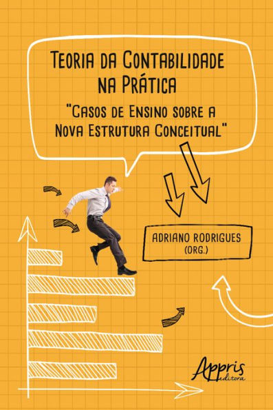 Teoria da Contabilidade na Prática: Casos de Ensino sobre a Nova Estrutura Conceitual