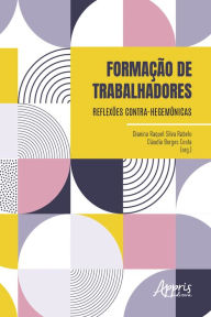 Title: Formação de Trabalhadores: Reflexões Contra-Hegemônicas, Author: Dianina Raquel Silva Rabelo